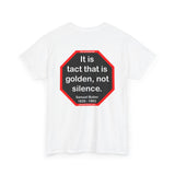 It is tact that is golden, not silence.   -  Samuel Butler  1835 - 1902