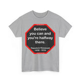 S2T- Believe you can and you're halfway there.  -  Theodore Roosevelt  1858 - 1919