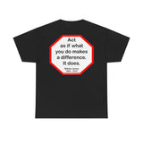 S2T- Act as if what you do makes a difference. It does.  -  William James  1842 - 1910 - blkshrt