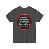 Creditors have better memories than debtors.  -  Benjamin Franklin 1706 - 1790