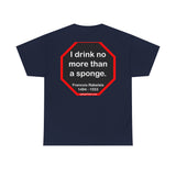 I drink no more than a sponge.  -  Francois Rabelais  1494 - 1553 -rbw