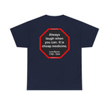 Always laugh when you can. It is cheap medicine.  -  Lord Byron  1788 - 1824