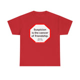 s2t- Suspicion is the cancer of friendship.  -  Petrarch  1304 - 1374