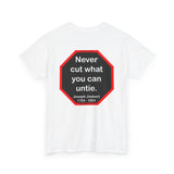 Never cut what you can untie.  -  Joseph Joubert  1754 - 1824