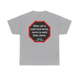 After all is said and done, more is said than done.  -  Aesop  621 BC - 564 BC