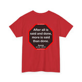 After all is said and done, more is said than done.  -  Aesop  621 BC - 564 BC