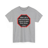 After all is said and done, more is said than done.  -  Aesop  621 BC - 564 BC