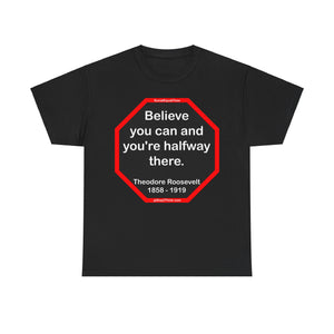 S2T- Believe you can and you're halfway there.  -  Theodore Roosevelt  1858 - 1919