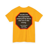 Insults are the arguments employed by those who are in the wrong.  -  Marguerite Gardiner  1789 - 1849 -rbw