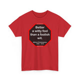 Better a witty fool than a foolish wit.  -  William Shakespeare  1564 - 1616
