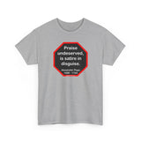 Praise undeserved, is satire in disguise.  -  Alexander Pope  1688 - 1744
