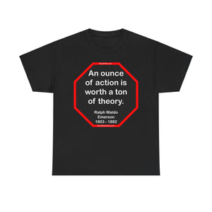 s2t- An ounce of action is worth a ton of theory.  -  Ralph Waldo Emerson  1803 - 1882