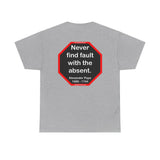 Never find fault with the absent.  -  Alexander Pope  1688 - 1744