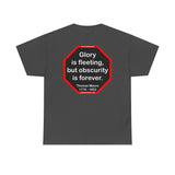 Glory is fleeting, but obscurity is forever.  -  Thomas Moore  1779 - 1852
