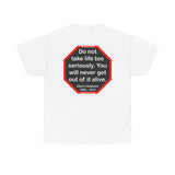 Do not take life too seriously. You will never get out of it alive.  -  Elbert Hubbard  1856 - 1915