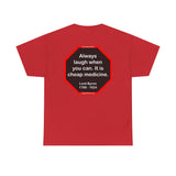 Always laugh when you can. It is cheap medicine.  -  Lord Byron  1788 - 1824