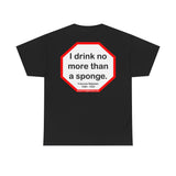 I drink no more than a sponge.  -  Francois Rabelais  1494 - 1553 -rbw
