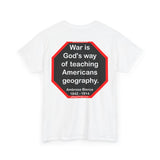 War is God's way of teaching Americans geography.  -  Ambrose Bierce  1842 - 1914