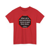 After all is said and done, more is said than done.  -  Aesop  621 BC - 564 BC