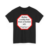 Better a witty fool than a foolish wit.  -  William Shakespeare  1564 - 1616