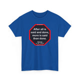 After all is said and done, more is said than done.  -  Aesop  621 BC - 564 BC