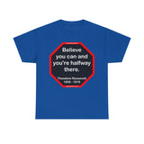 S2T- Believe you can and you're halfway there.  -  Theodore Roosevelt  1858 - 1919