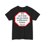 S2T- Act as if what you do makes a difference. It does.  -  William James  1842 - 1910 - blkshrt