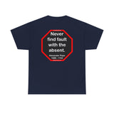 Never find fault with the absent.  -  Alexander Pope  1688 - 1744