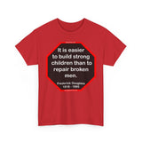S2TBQM- It is easier to build strong children than to repair broken men. -  Frederick Douglass  1818 - 1895