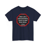 After all is said and done, more is said than done.  -  Aesop  621 BC - 564 BC