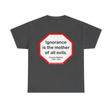 s2t- Ignorance is the mother of all evils.   -  Francois Rabelais  1494 - 1553