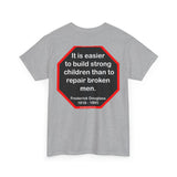 S2TBQM- It is easier to build strong children than to repair broken men. -  Frederick Douglass  1818 - 1895