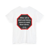 After all is said and done, more is said than done.  -  Aesop  621 BC - 564 BC