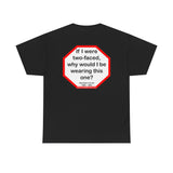 If I were two-faced, why would I be wearing this one?  -  Abraham Lincoln 1806 – 1865 - RW-13.3