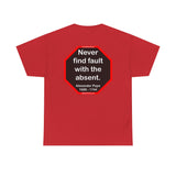 Never find fault with the absent.  -  Alexander Pope  1688 - 1744