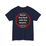 Never find fault with the absent.  -  Alexander Pope  1688 - 1744