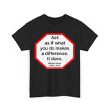 S2T- Act as if what you do makes a difference. It does.  -  William James  1842 - 1910 - blkshrt
