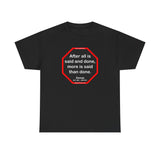 After all is said and done, more is said than done.  -  Aesop  621 BC - 564 BC