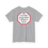 S2T- Act as if what you do makes a difference. It does.  -  William James  1842 - 1910 - blkshrt