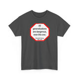 All generalizations are dangerous, even this one.  -  Alexandre Dumas   1802 - 1870 - blkshrt - S2TBQM