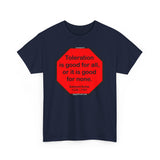 S2TDQ- Toleration is good for all, or it is good for none. &  In politics stupidity is not a handicap.