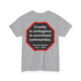 S2TBQM- Cruelty is contagious in uncivilized communities.  -  Harriet Jacobs  -  1813 - 1897