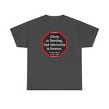 Glory is fleeting, but obscurity is forever.  -  Thomas Moore  1779 - 1852