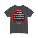 S2TBQM- Cruelty is contagious in uncivilized communities.  -  Harriet Jacobs  -  1813 - 1897