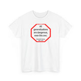 All generalizations are dangerous, even this one.  -  Alexandre Dumas   1802 - 1870 - blkshrt - S2TBQM