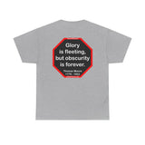 Glory is fleeting, but obscurity is forever.  -  Thomas Moore  1779 - 1852