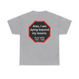 Alas, I am dying beyond my means.  -  Oscar Wilde  1854 - 1900