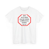 S2T- Act as if what you do makes a difference. It does.  -  William James  1842 - 1910 - blkshrt