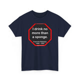 I drink no more than a sponge.  -  Francois Rabelais  1494 - 1553 -rbw