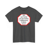 S2T- Act as if what you do makes a difference. It does.  -  William James  1842 - 1910 - blkshrt